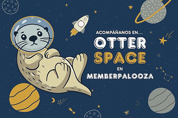 Illustration of sea otter with space helmet floating in space with the text in Spanish &quot;Acompanos en Otter Space en Memberpalooza&quot;